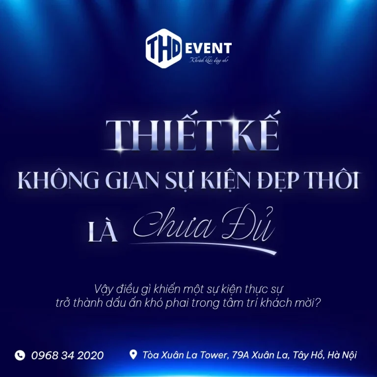 Thiết Kế Không Gian Sự Kiện Đẹp Thôi Là Chưa Đủ: 5 Yếu Tố Tạo Nên Trải Nghiệm Đẳng Cấp